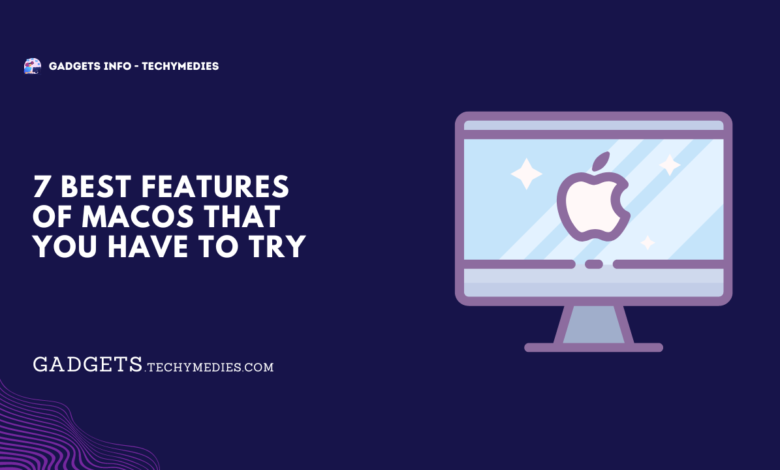 7 Best features of macOS that you have to Try